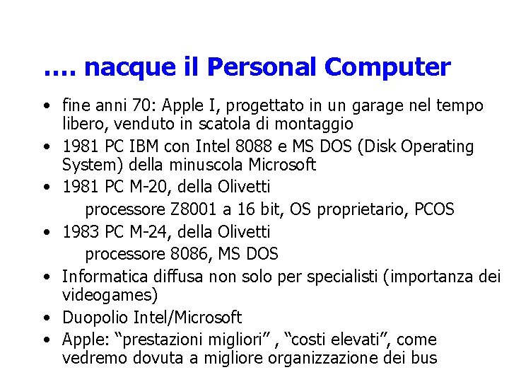 …. nacque il Personal Computer • fine anni 70: Apple I, progettato in un