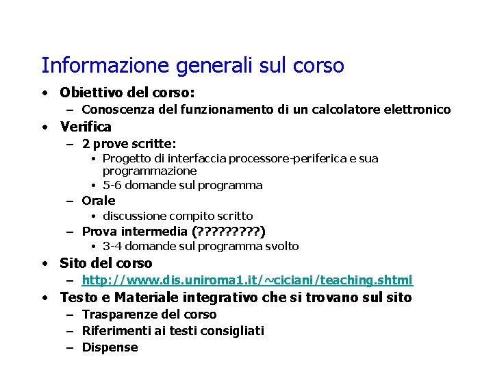 Informazione generali sul corso • Obiettivo del corso: – Conoscenza del funzionamento di un