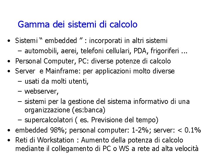 Gamma dei sistemi di calcolo • Sistemi “ embedded ” : incorporati in altri