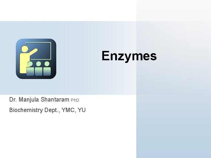 Enzymes Dr. Manjula Shantaram Ph. D Biochemistry Dept. , YMC, YU 