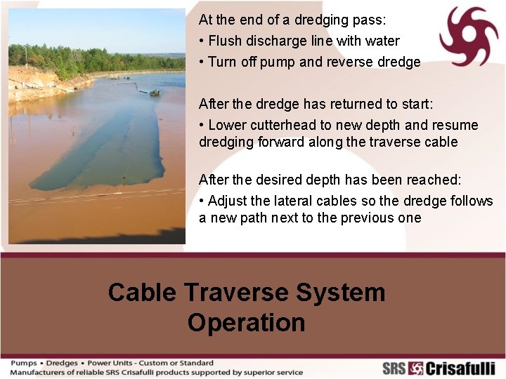 At the end of a dredging pass: • Flush discharge line with water •