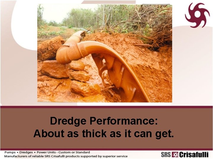 Dredge Performance: About as thick as it can get. 