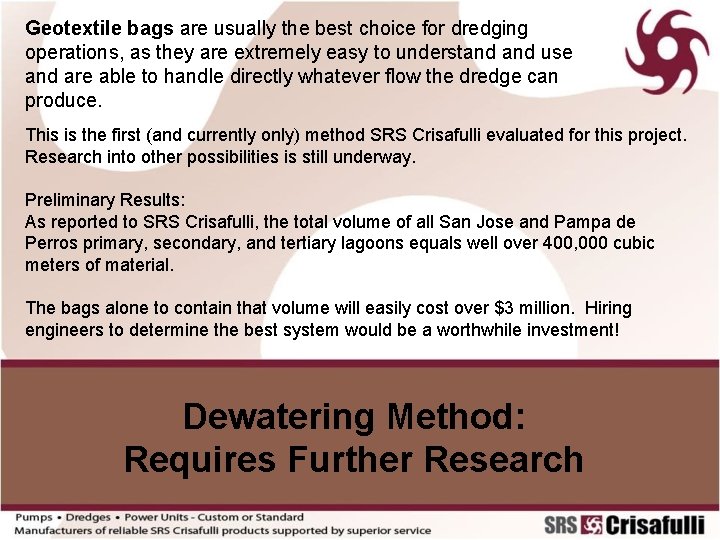 Geotextile bags are usually the best choice for dredging operations, as they are extremely