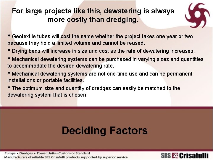 For large projects like this, dewatering is always more costly than dredging. • Geotextile