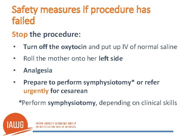 Safety measures if procedure has failed Stop the procedure: • Turn off the oxytocin