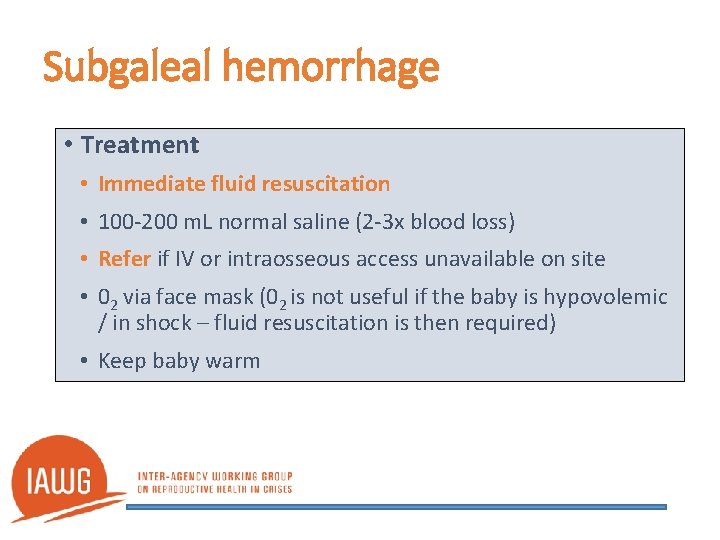 Subgaleal hemorrhage • Treatment • Immediate fluid resuscitation • 100 -200 m. L normal