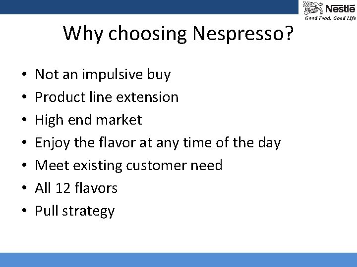 Why choosing Nespresso? • • Not an impulsive buy Product line extension High end