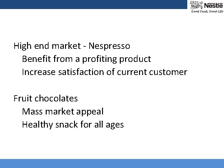 High end market - Nespresso Benefit from a profiting product Increase satisfaction of current