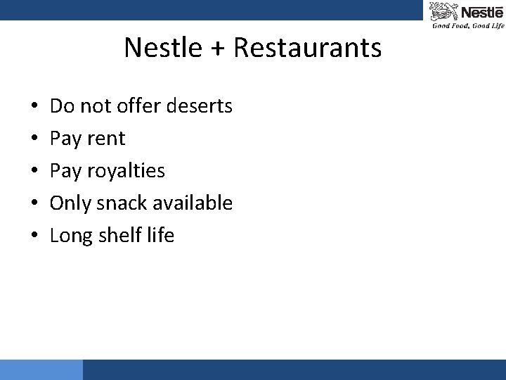 Nestle + Restaurants • • • Do not offer deserts Pay rent Pay royalties