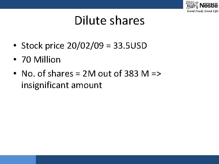 Dilute shares • Stock price 20/02/09 = 33. 5 USD • 70 Million •