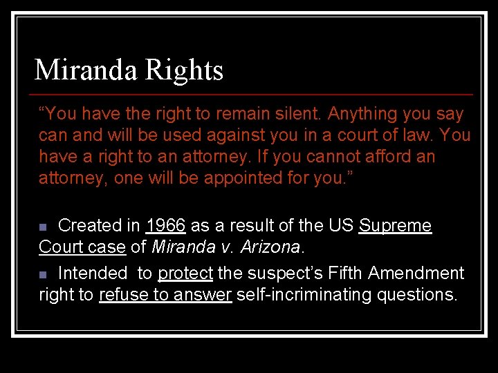 Miranda Rights “You have the right to remain silent. Anything you say can and