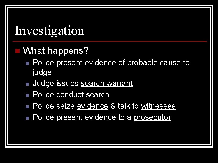 Investigation n What happens? n n n Police present evidence of probable cause to