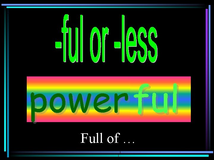 power ful Full of … 