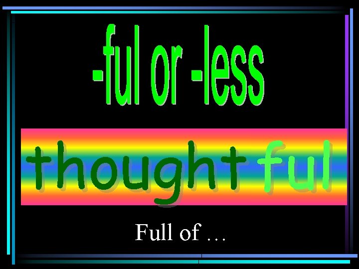 thought ful Full of … 