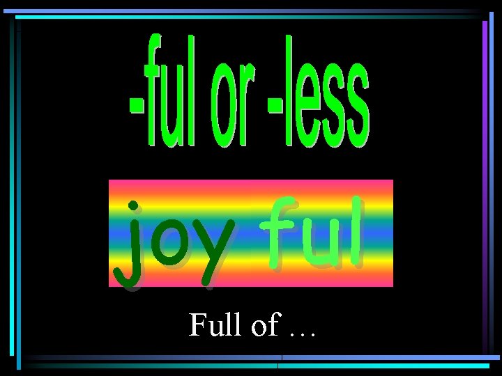 joy ful Full of … 