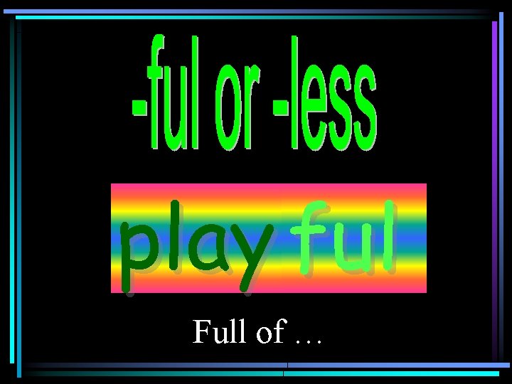 play ful Full of … 