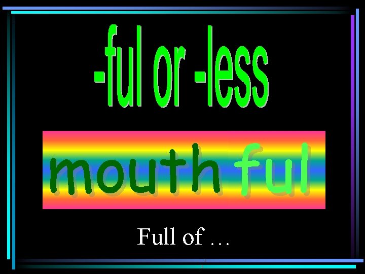 mouth ful Full of … 