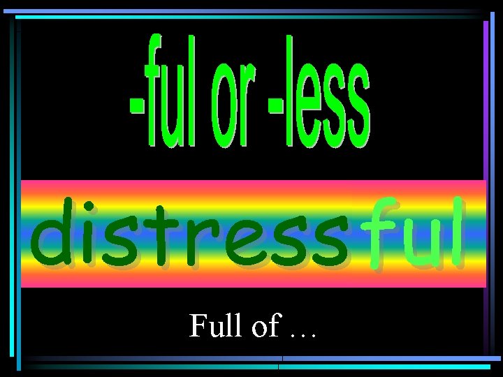 distress ful Full of … 