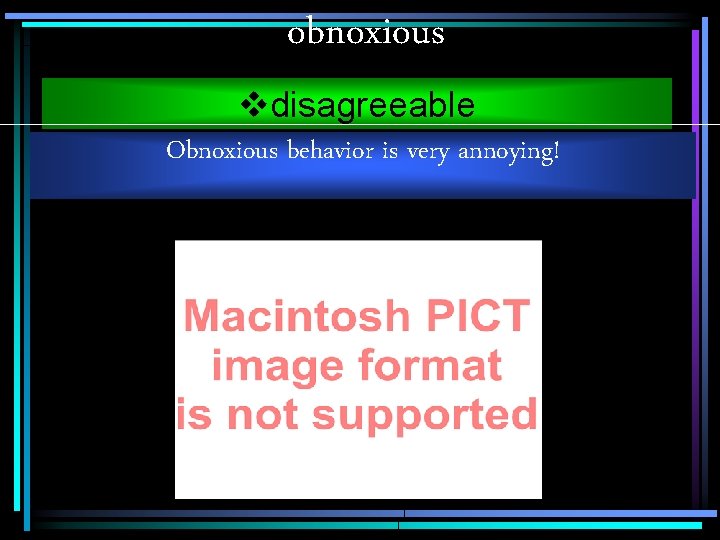 obnoxious vdisagreeable Obnoxious behavior is very annoying! 