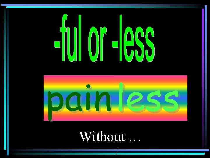 pain less Without … 