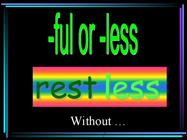 rest less Without … 