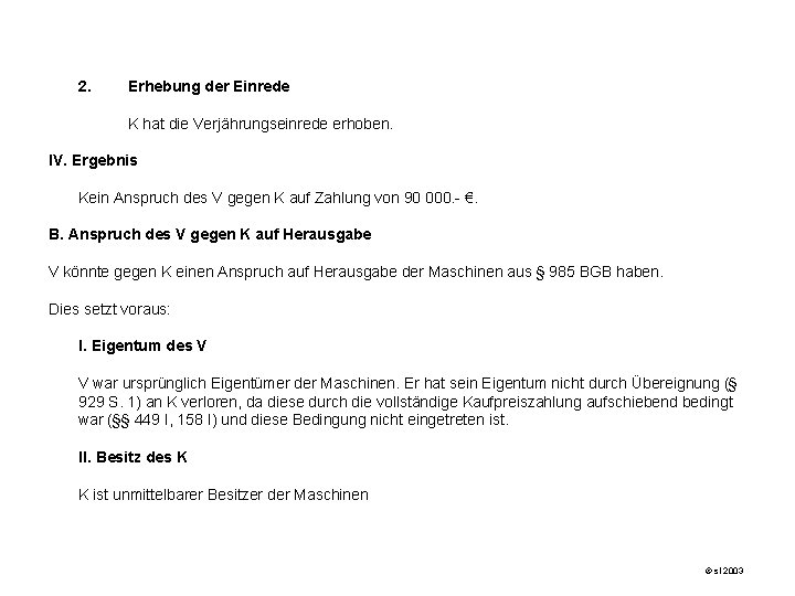 2. Erhebung der Einrede K hat die Verjährungseinrede erhoben. IV. Ergebnis Kein Anspruch des