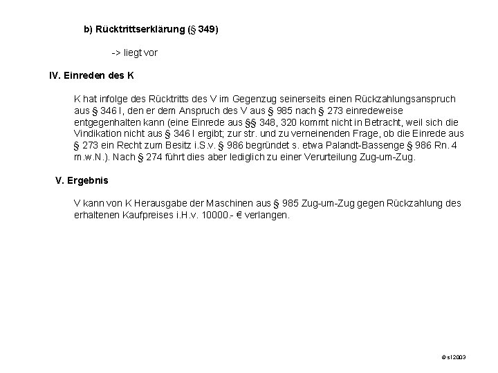 b) Rücktrittserklärung (§ 349) -> liegt vor IV. Einreden des K K hat infolge