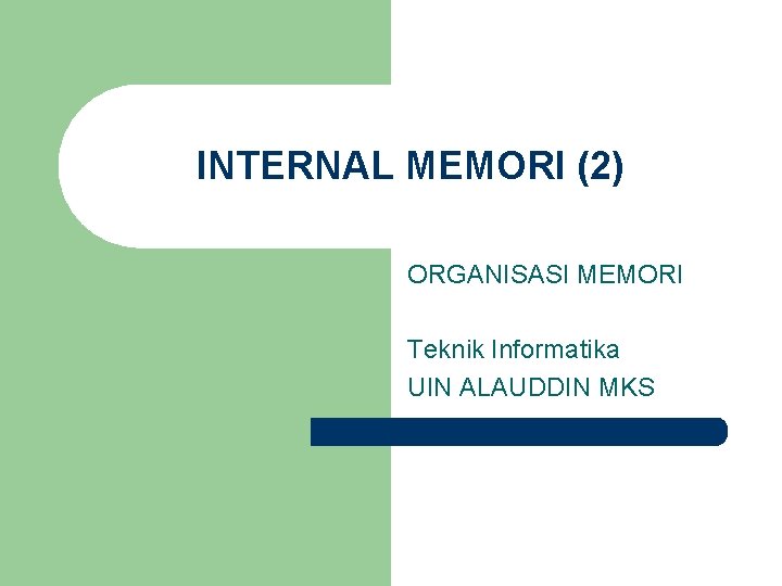 INTERNAL MEMORI (2) ORGANISASI MEMORI Teknik Informatika UIN ALAUDDIN MKS 