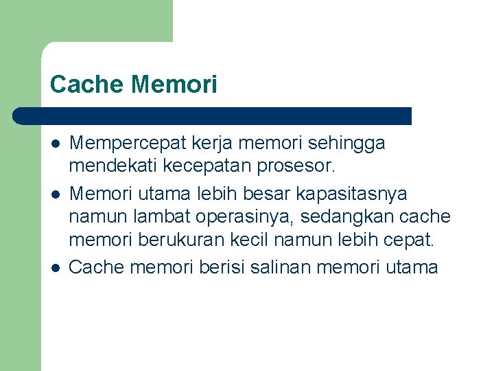 Cache Memori l l l Mempercepat kerja memori sehingga mendekati kecepatan prosesor. Memori utama