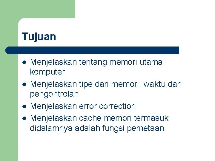 Tujuan l l Menjelaskan tentang memori utama komputer Menjelaskan tipe dari memori, waktu dan