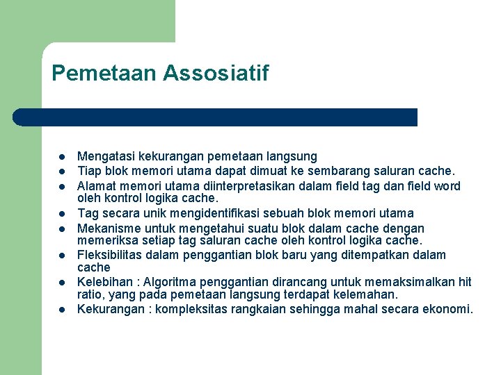 Pemetaan Assosiatif l l l l Mengatasi kekurangan pemetaan langsung Tiap blok memori utama