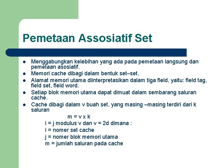 Pemetaan Assosiatif Set l l l Menggabungkan kelebihan yang ada pemetaan langsung dan pemetaan