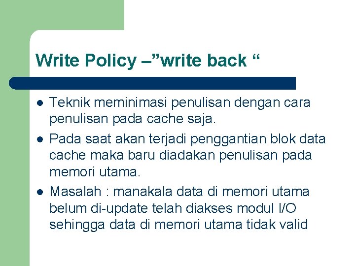Write Policy –”write back “ l l l Teknik meminimasi penulisan dengan cara penulisan