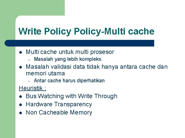 Write Policy-Multi cache l Multi cache untuk multi prosesor – l Masalah yang lebih