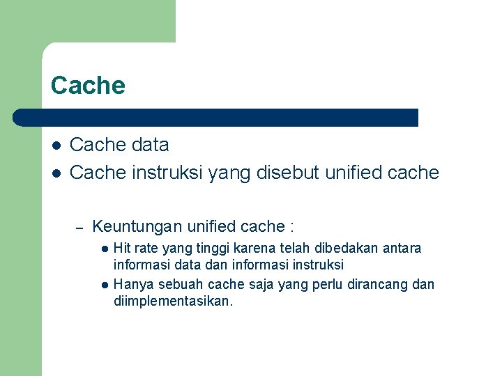 Cache l l Cache data Cache instruksi yang disebut unified cache – Keuntungan unified