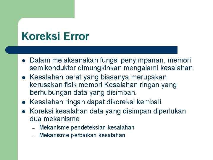 Koreksi Error l l Dalam melaksanakan fungsi penyimpanan, memori semikonduktor dimungkinkan mengalami kesalahan. Kesalahan