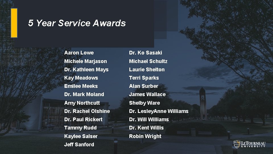 5 Year Service Awards Aaron Lowe Dr. Ko Sasaki Michele Marjason Michael Schultz Dr.