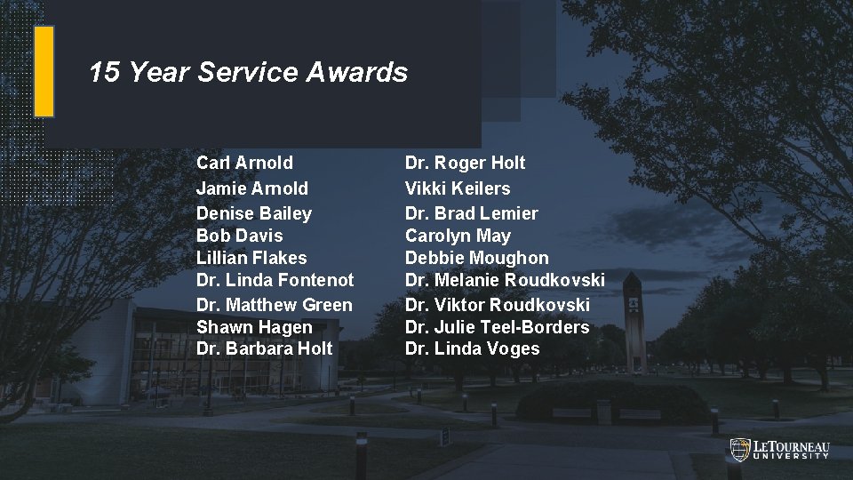 15 Year Service Awards Carl Arnold Dr. Roger Holt Jamie Arnold Vikki Keilers Denise