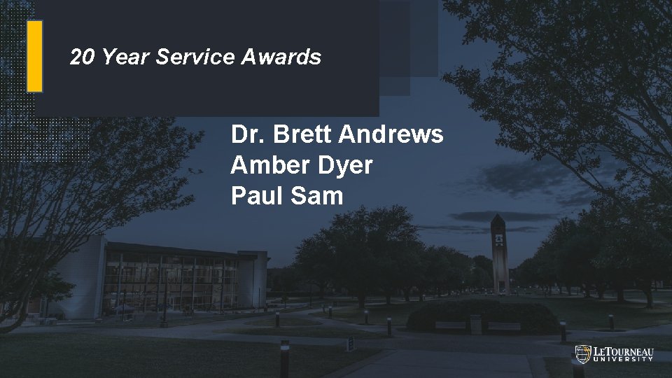 20 Year Service Awards Dr. Brett Andrews Amber Dyer Paul Sam BUILDING & GROWING