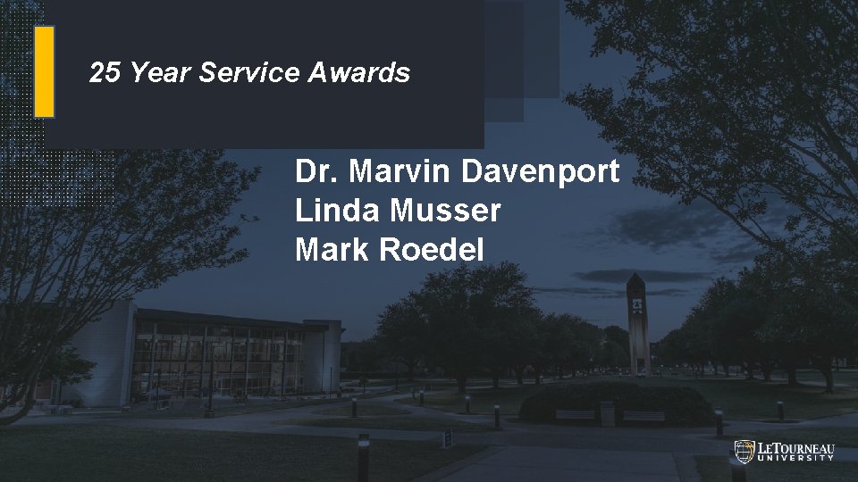25 Year Service Awards Dr. Marvin Davenport Linda Musser Mark Roedel BUILDING & GROWING