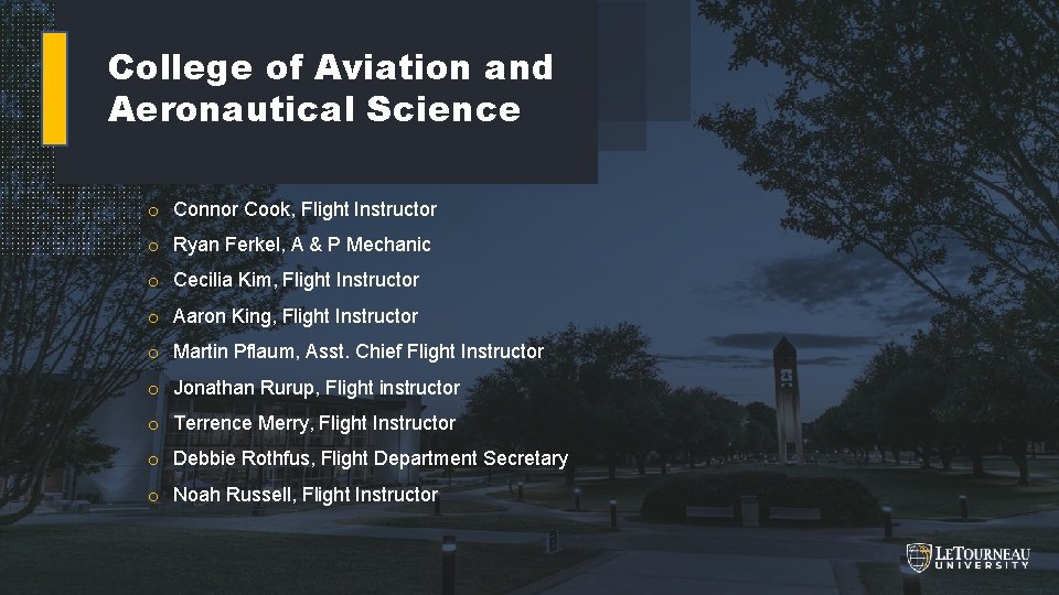 College of Aviation and Aeronautical Science o Connor Cook, Flight Instructor o Ryan Ferkel,