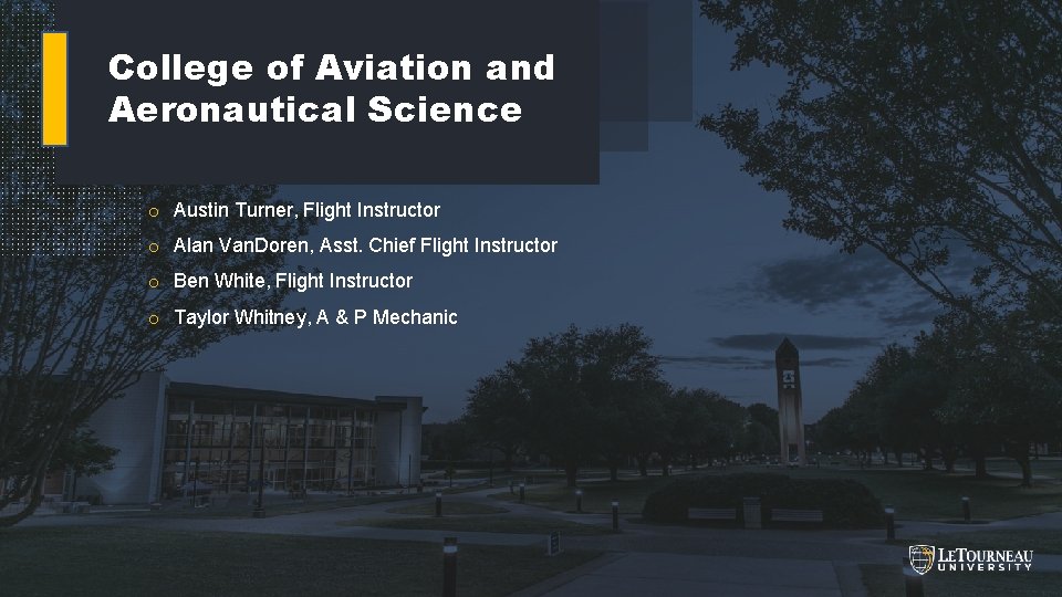 College of Aviation and Aeronautical Science o Austin Turner, Flight Instructor o Alan Van.