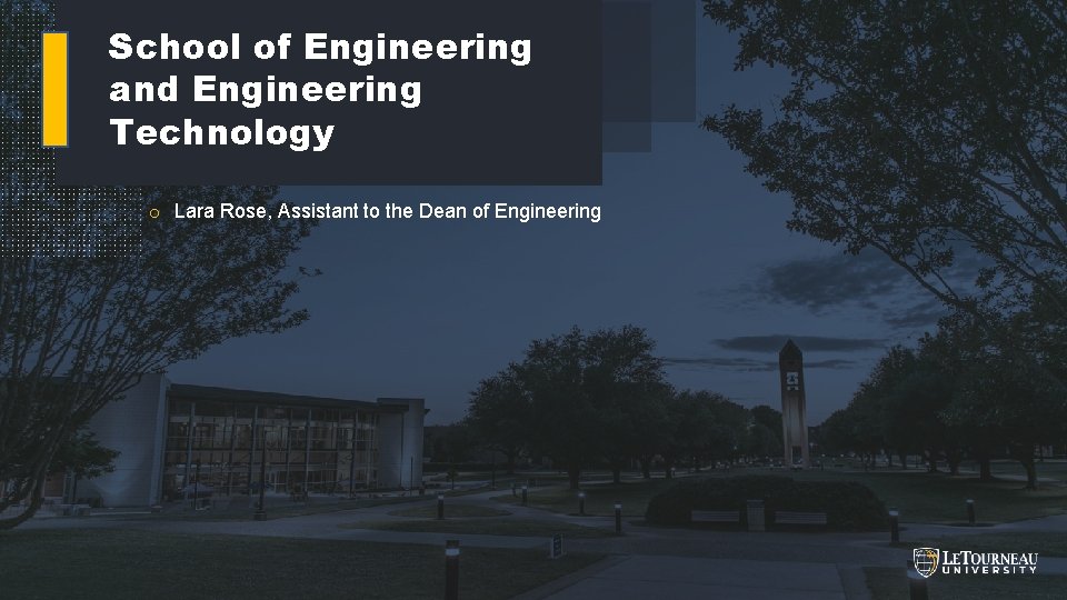 School of Engineering and Engineering Technology o Lara Rose, Assistant to the Dean of