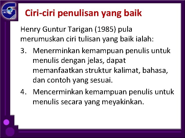 Ciri-ciri penulisan yang baik Henry Guntur Tarigan (1985) pula merumuskan ciri tulisan yang baik