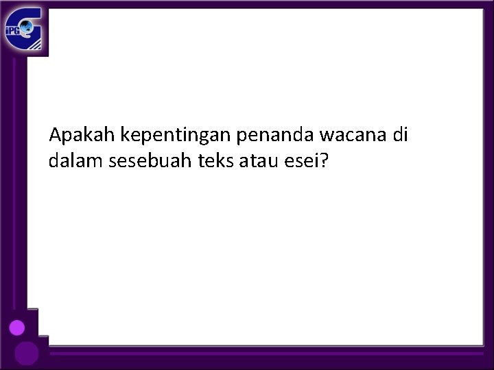 Apakah kepentingan penanda wacana di dalam sesebuah teks atau esei? 