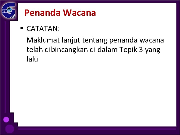 Penanda Wacana § CATATAN: Maklumat lanjut tentang penanda wacana telah dibincangkan di dalam Topik