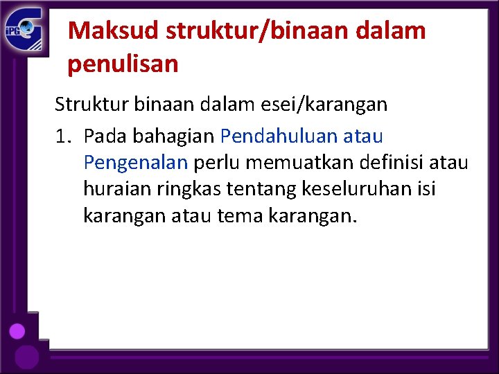 Maksud struktur/binaan dalam penulisan Struktur binaan dalam esei/karangan 1. Pada bahagian Pendahuluan atau Pengenalan