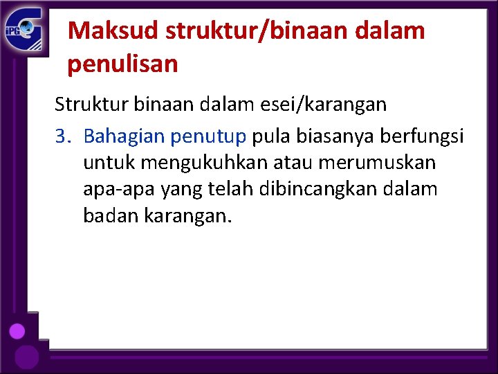 Maksud struktur/binaan dalam penulisan Struktur binaan dalam esei/karangan 3. Bahagian penutup pula biasanya berfungsi