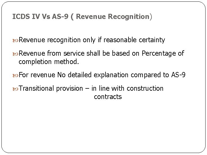 ICDS IV Vs AS-9 ( Revenue Recognition) Revenue recognition only if reasonable certainty Revenue