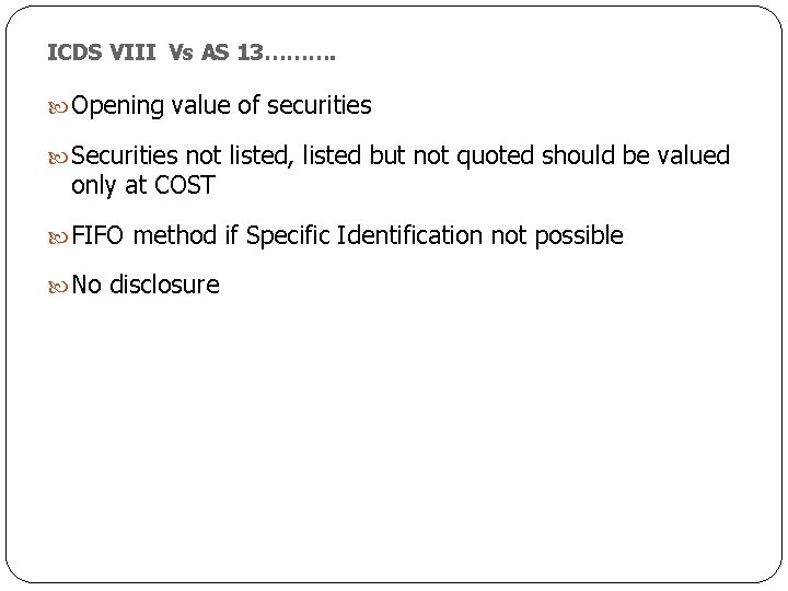 ICDS VIII Vs AS 13………. Opening value of securities Securities not listed, listed but